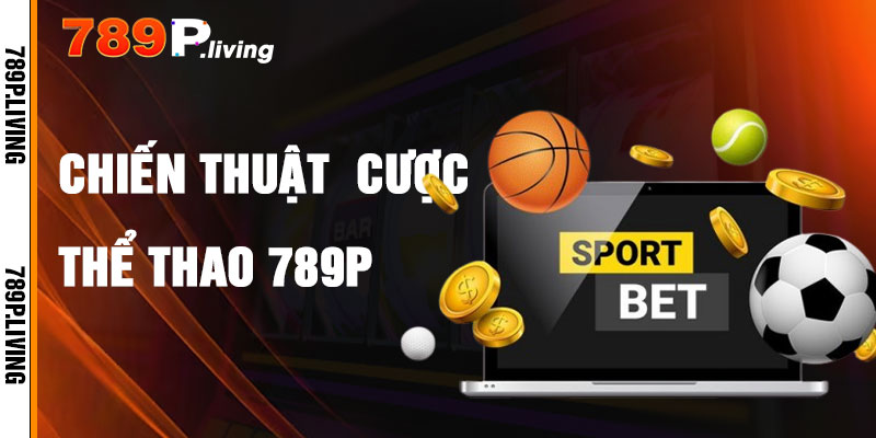 Chiến Thuật Cá Cược Thể Thao 789P Hiệu Quả