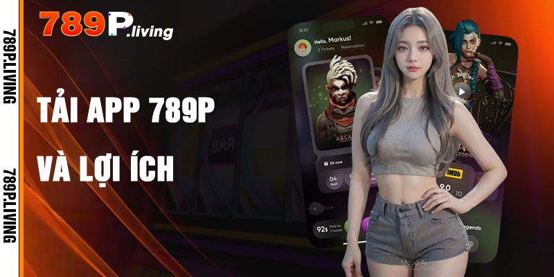 Tải App 789P Và Lợi Ích Nổi Bật