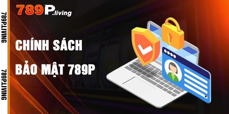 Chính Sách Bảo Mật 789P