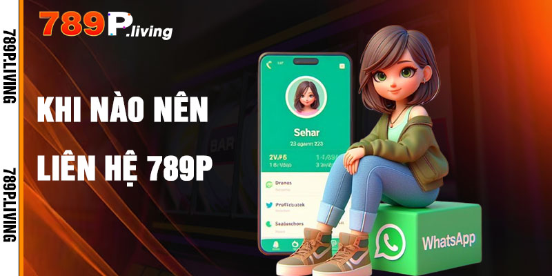 Khi Nào Nên Liên Hệ 789P