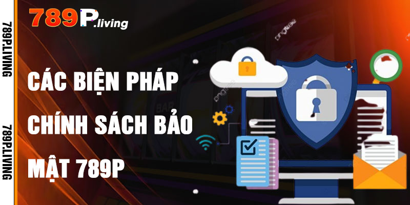 Các Biện Pháp Bảo Mật Tại 789P