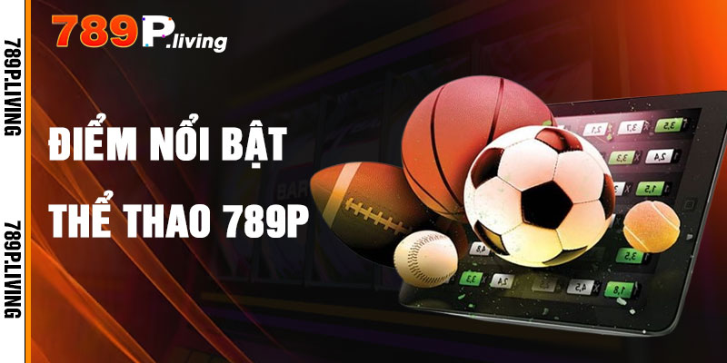 Thể Thao 789P Và Điểm Nổi Bật