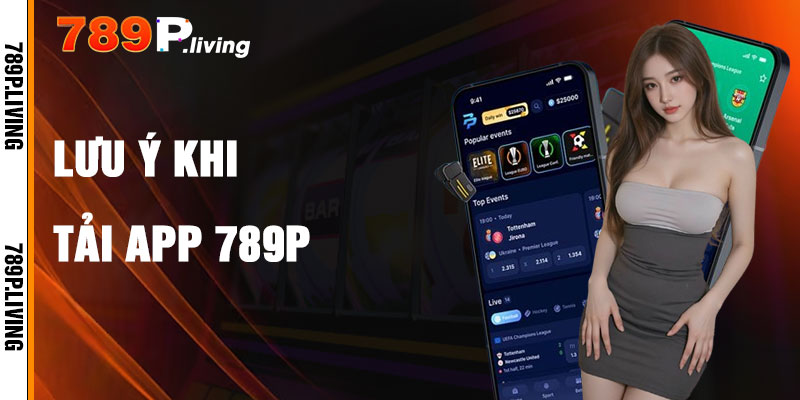 Lưu Ý Khi Tải App 789P