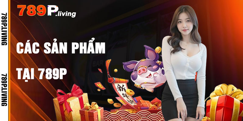 Các Dịch Vụ Nổi Bật Tại Giới Thiệu 789P